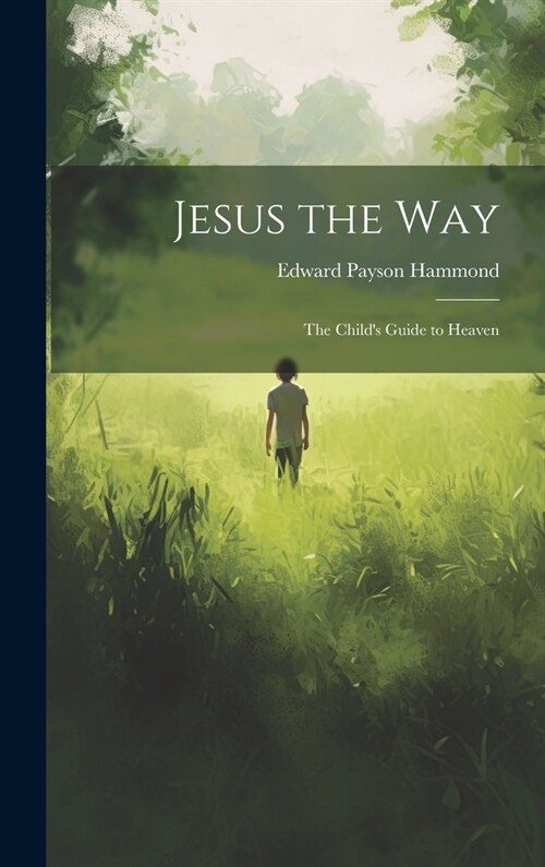 Jesus the Way: The Childs Guide to Heaven (Hardcover)