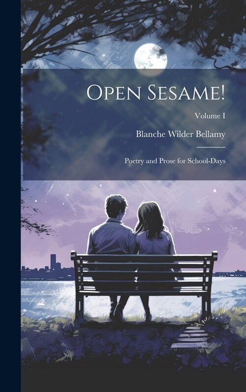 Open Sesame!: Poetry and Prose for School-Days; Volume I (Hardcover)