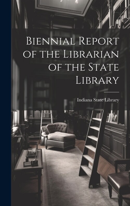 Biennial Report of the Librarian of the State Library (Hardcover)