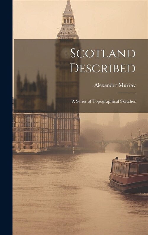 Scotland Described: A Series of Topographical Sketches (Hardcover)