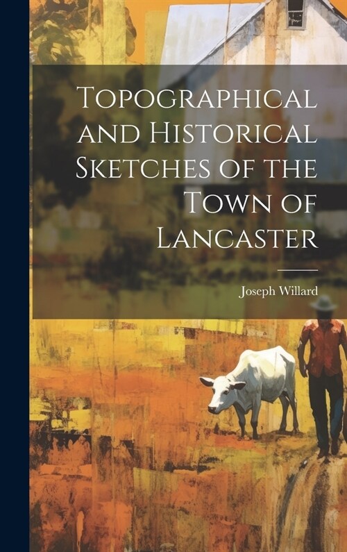 Topographical and Historical Sketches of the Town of Lancaster (Hardcover)