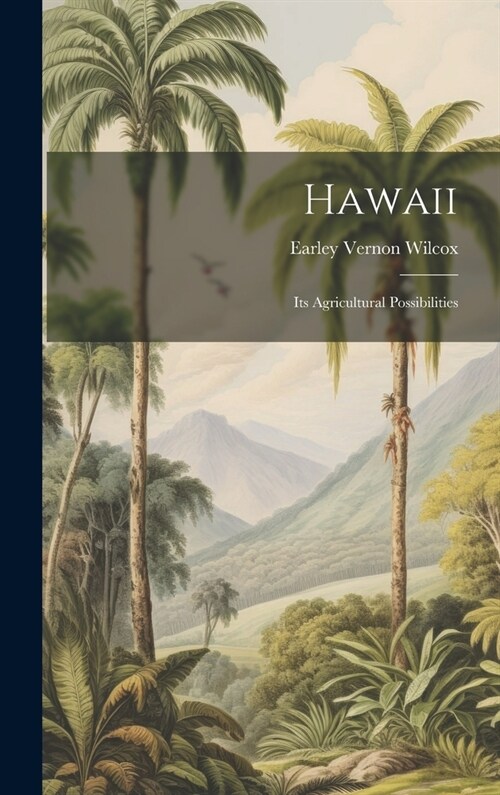 Hawaii; Its Agricultural Possibilities (Hardcover)