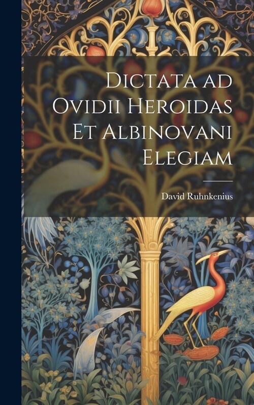 Dictata ad Ovidii Heroidas et Albinovani Elegiam (Hardcover)