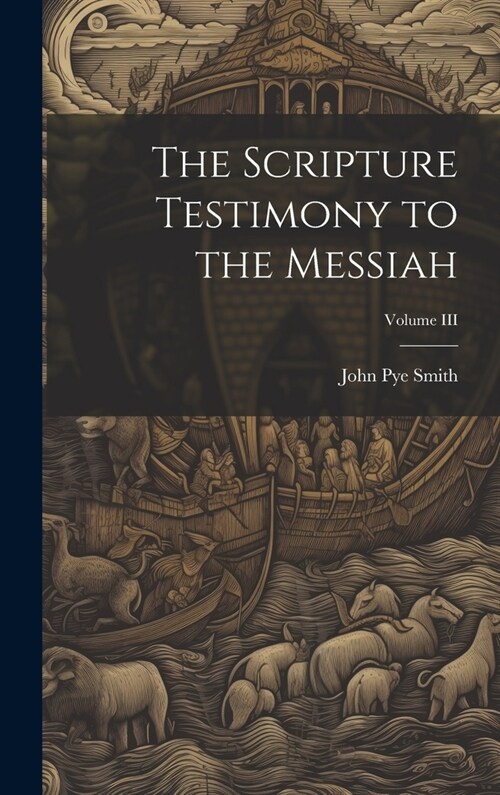 The Scripture Testimony to the Messiah; Volume III (Hardcover)