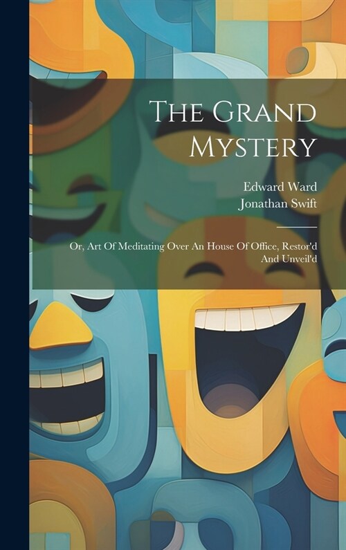 The Grand Mystery: Or, Art Of Meditating Over An House Of Office, Restord And Unveild (Hardcover)