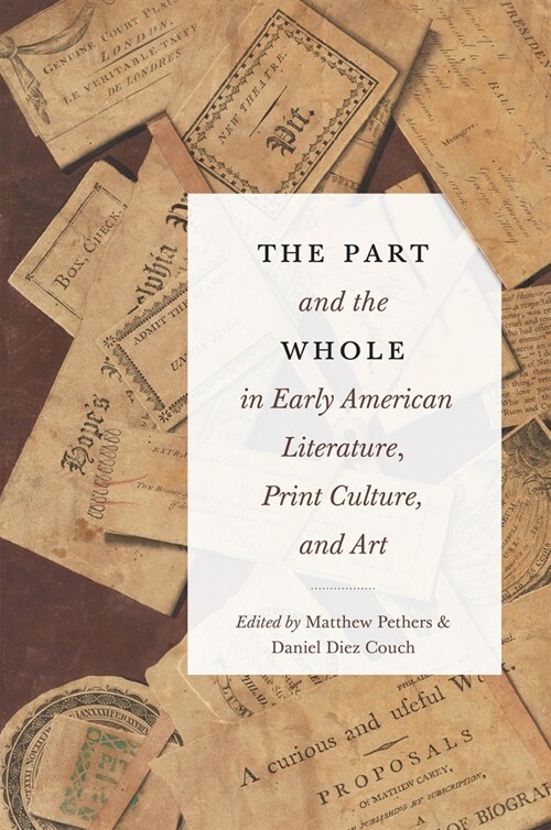 The Part and the Whole in Early American Literature, Print Culture, and Art (Paperback)