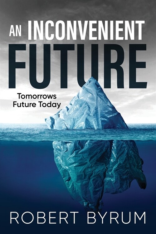 An Inconvenient Future: Tomorrows Future Today (Paperback)