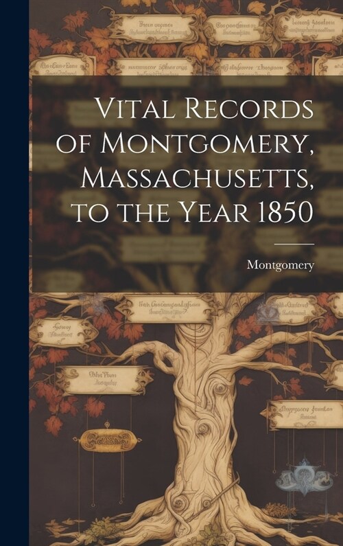 Vital Records of Montgomery, Massachusetts, to the Year 1850 (Hardcover)