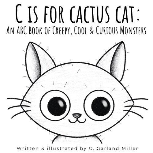 C is for Cactus Cat: An ABC Book of Creepy, Cool & Curious Monsters (Paperback)