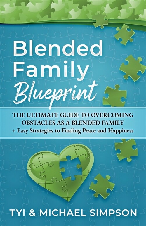 Blended Family Blueprint: The Ultimate Guide to Overcoming Obstacles As a Blended Family + Easy Strategies to Finding Peace and Happiness (Paperback)