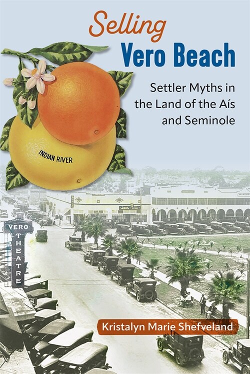 Selling Vero Beach: Settler Myths in the Land of the A? and Seminole (Paperback)