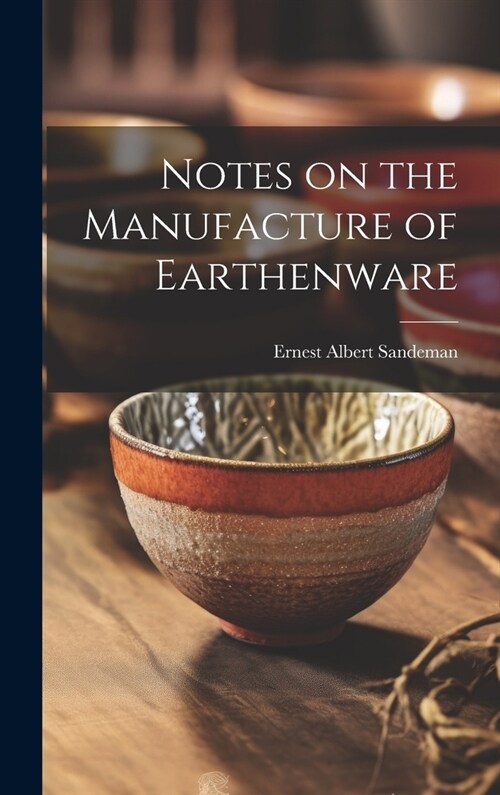 Notes on the Manufacture of Earthenware (Hardcover)