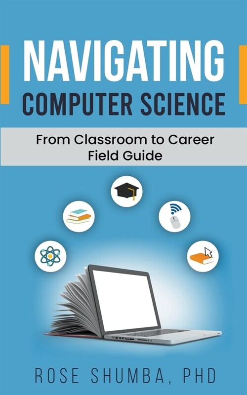 Navigating Computer Science: From Classroom to Career Field Guide (Paperback)
