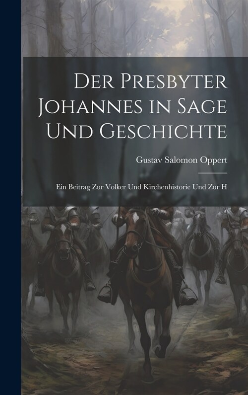 Der Presbyter Johannes in Sage und Geschichte: Ein Beitrag zur Volker und Kirchenhistorie und zur H (Hardcover)