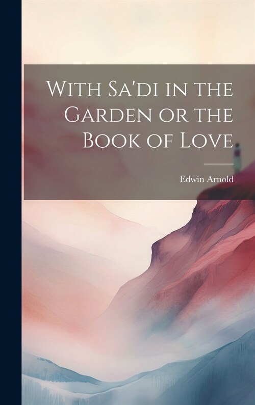 With Sadi in the Garden or the Book of Love (Hardcover)