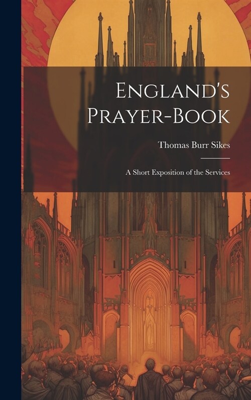 Englands Prayer-Book: A Short Exposition of the Services (Hardcover)