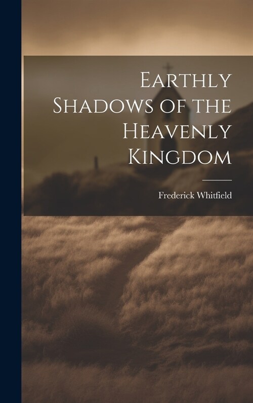 Earthly Shadows of the Heavenly Kingdom (Hardcover)