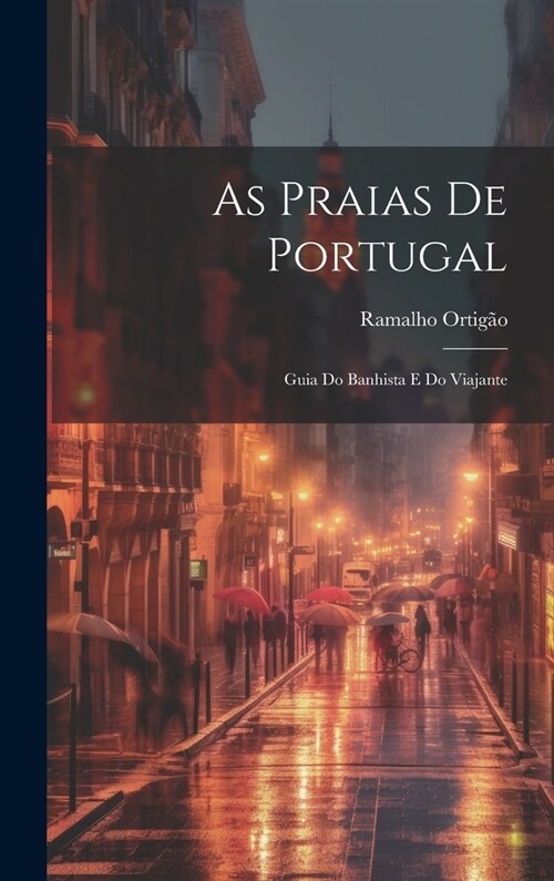 As Praias de Portugal: Guia do Banhista e do Viajante (Hardcover)