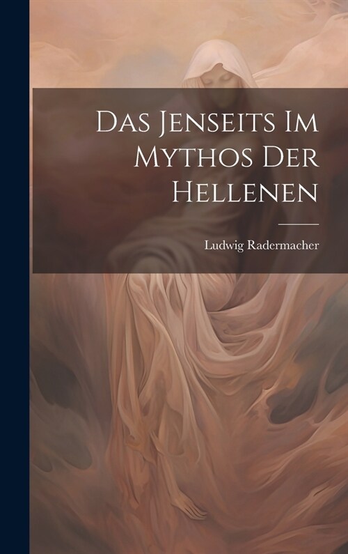 Das Jenseits im Mythos der Hellenen (Hardcover)