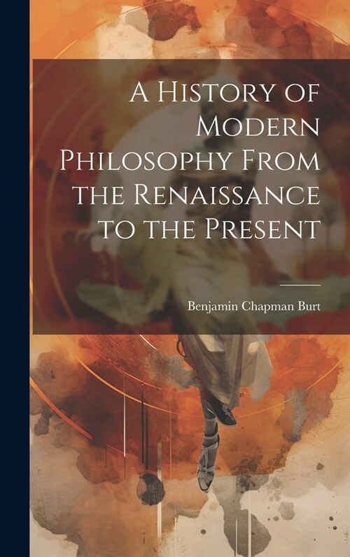 A History of Modern Philosophy From the Renaissance to the Present (Hardcover)