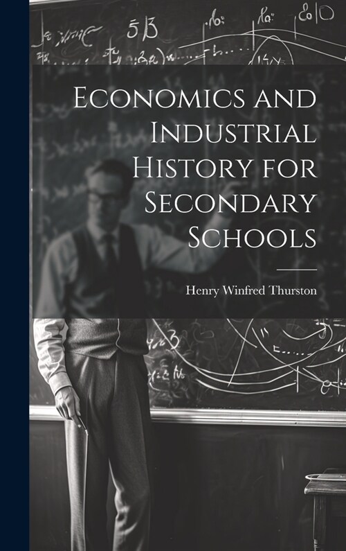 Economics and Industrial History for Secondary Schools (Hardcover)