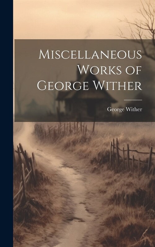 Miscellaneous Works of George Wither (Hardcover)