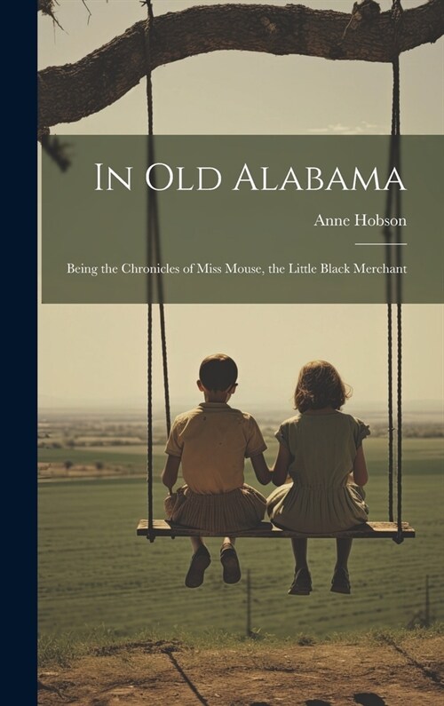 In Old Alabama: Being the Chronicles of Miss Mouse, the Little Black Merchant (Hardcover)