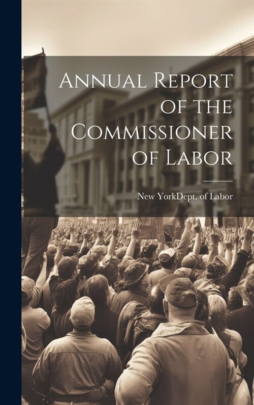 Annual Report of the Commissioner of Labor (Hardcover)