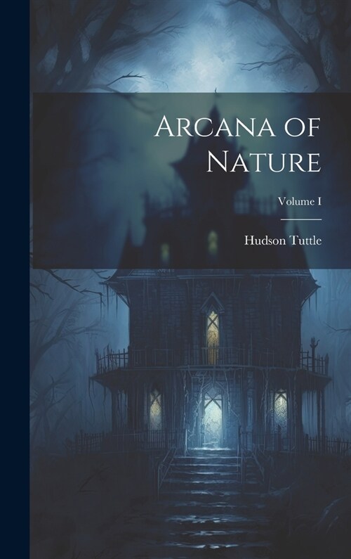 Arcana of Nature; Volume I (Hardcover)