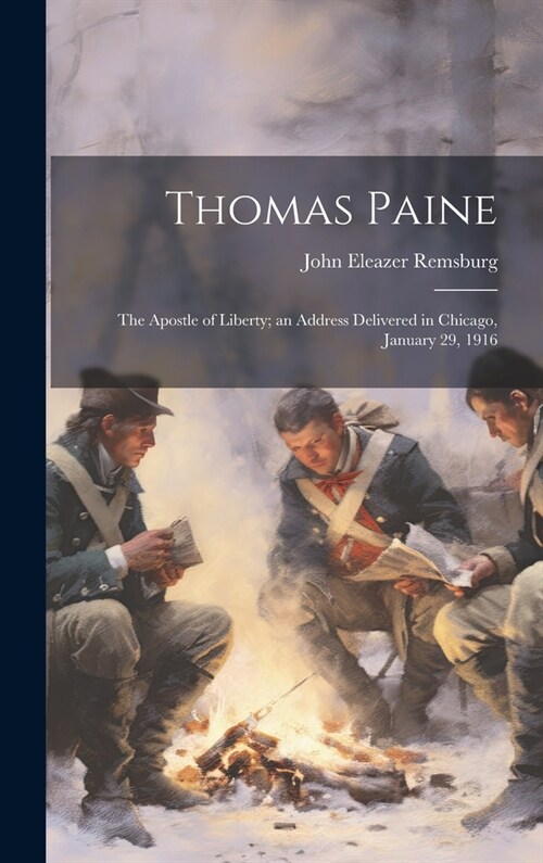 Thomas Paine: The Apostle of Liberty; an Address Delivered in Chicago, January 29, 1916 (Hardcover)