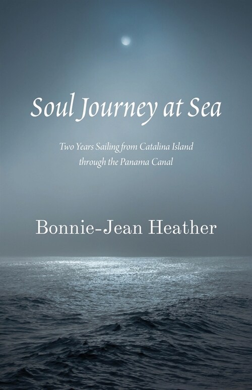 Soul Journey at Sea: Two Years Sailing from Catalina Island Through the Panama Canal (Paperback)