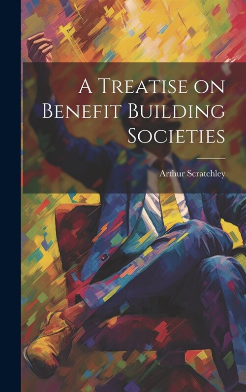 A Treatise on Benefit Building Societies (Hardcover)