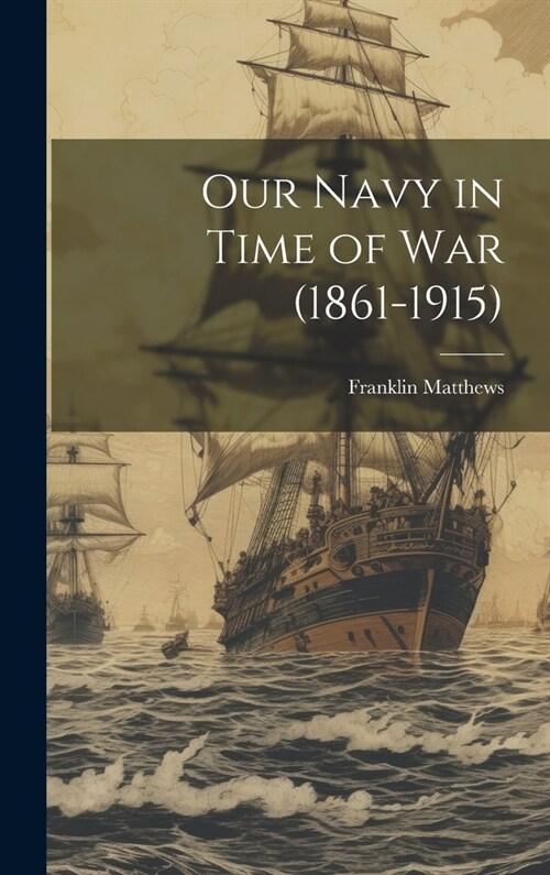 Our Navy in Time of War (1861-1915) (Hardcover)