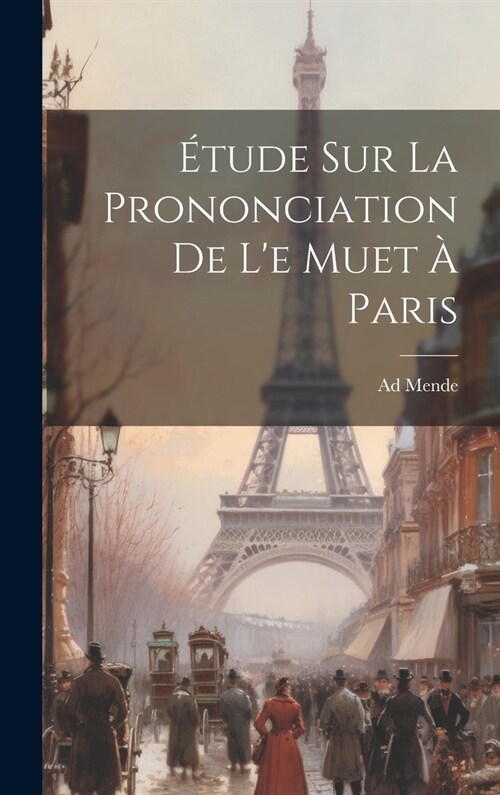 ?ude sur la Prononciation de le Muet ?Paris (Hardcover)