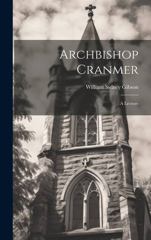 Archbishop Cranmer: A Lecture (Hardcover)