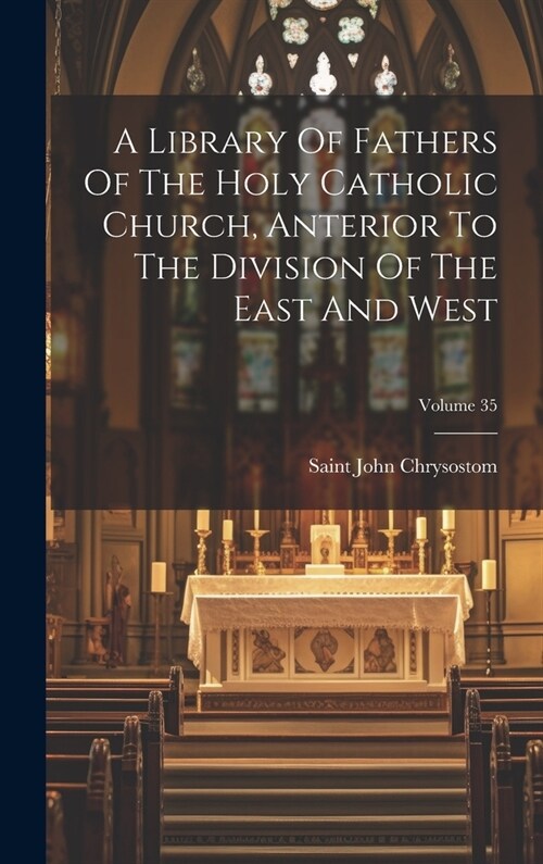 A Library Of Fathers Of The Holy Catholic Church, Anterior To The Division Of The East And West; Volume 35 (Hardcover)