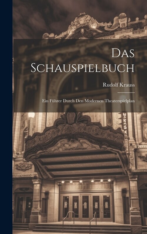 Das Schauspielbuch: Ein F?rer Durch den Modernen Theaterspielplan (Hardcover)