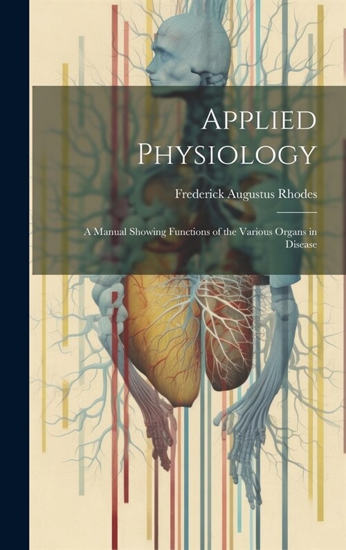 Applied Physiology: A Manual Showing Functions of the Various Organs in Disease (Hardcover)