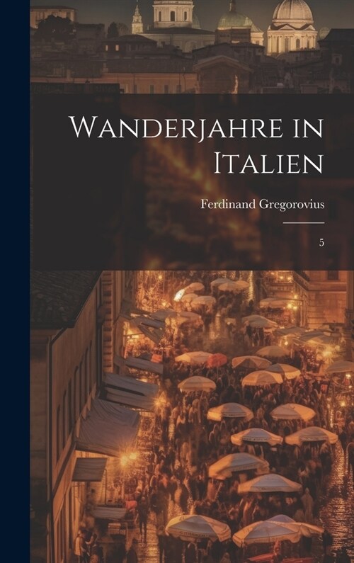 Wanderjahre in Italien: 5 (Hardcover)