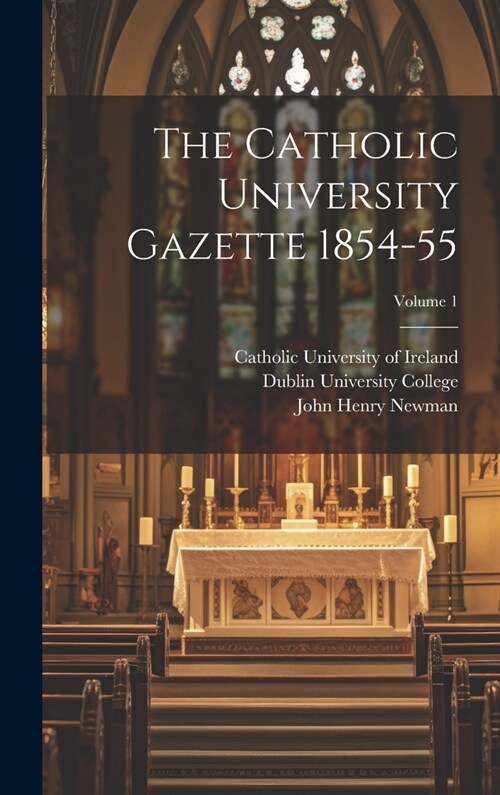 The Catholic University Gazette 1854-55; Volume 1 (Hardcover)