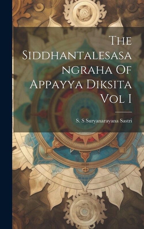 The Siddhantalesasangraha Of Appayya Diksita Vol I (Hardcover)