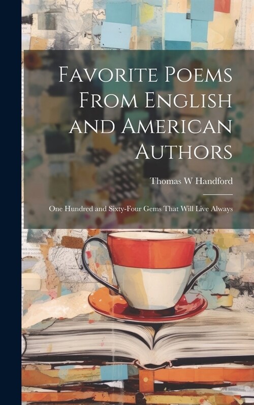 Favorite Poems From English and American Authors: One Hundred and Sixty-four Gems That Will Live Always (Hardcover)
