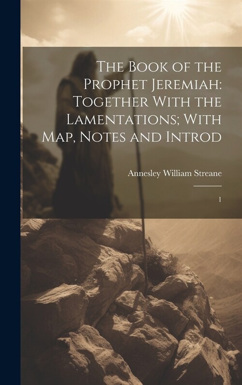 The Book of the Prophet Jeremiah: Together With the Lamentations; With map, Notes and Introd: 1 (Hardcover)