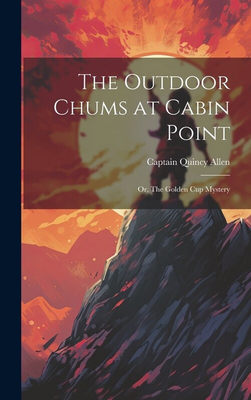 The Outdoor Chums at Cabin Point: Or, The Golden Cup Mystery (Hardcover)