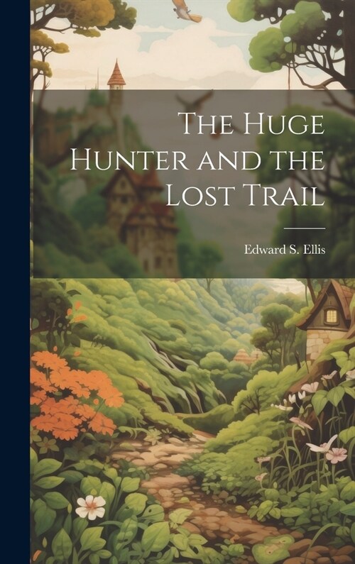 The Huge Hunter and the Lost Trail (Hardcover)