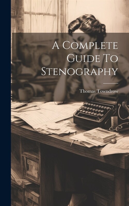 A Complete Guide To Stenography (Hardcover)