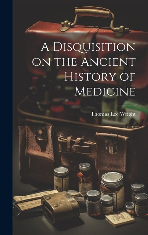 A Disquisition on the Ancient History of Medicine (Hardcover)