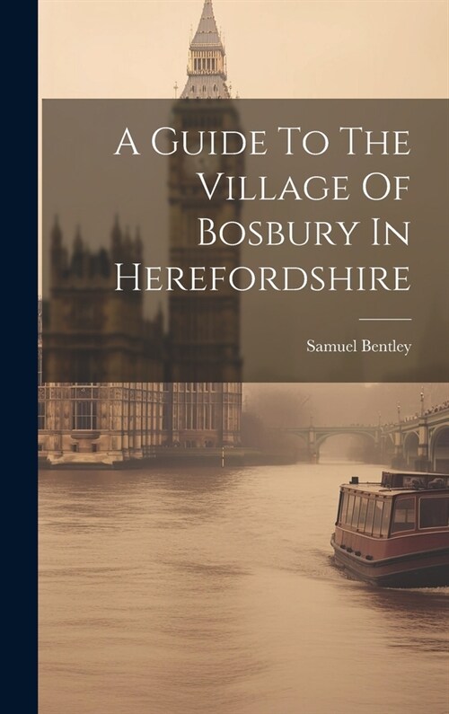 A Guide To The Village Of Bosbury In Herefordshire (Hardcover)