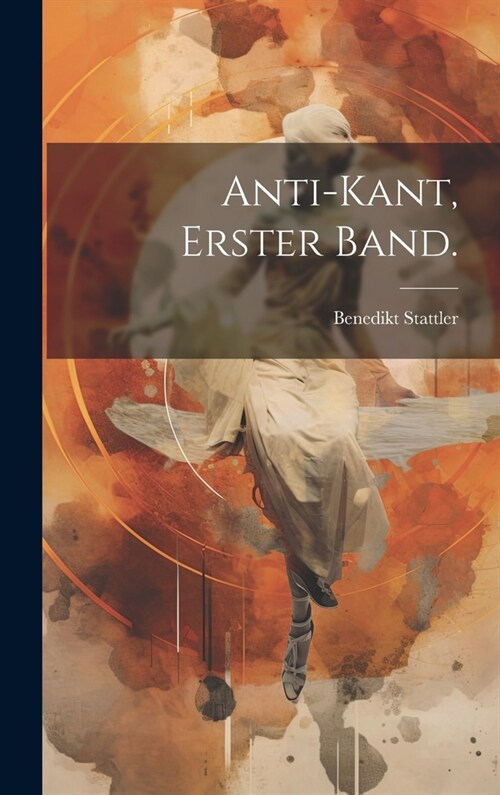 Anti-Kant, Erster Band. (Hardcover)
