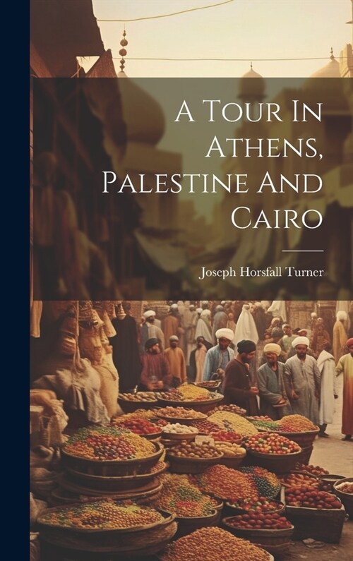 A Tour In Athens, Palestine And Cairo (Hardcover)